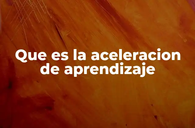 Que es la Aceleracion de Aprendizaje