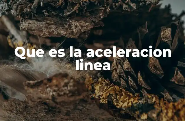 Que es la Aceleracion Linea