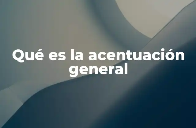 Qué es la Acentuación General