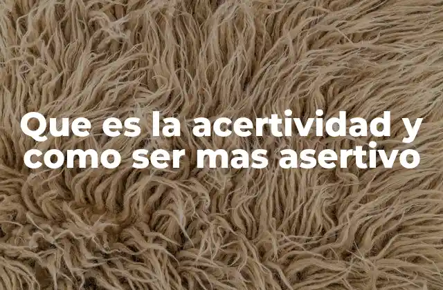 Que es la Acertividad y como Ser mas Asertivo 2 La importancia de equilibrar la acertividad y la asertividad en la vida cotidiana