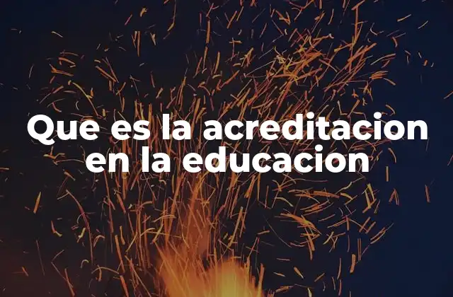 Que es la Acreditacion en la Educacion
