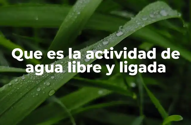 Que es la Actividad de Agua Libre y Ligada
