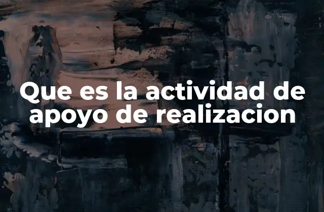 Que es la Actividad de Apoyo de Realizacion