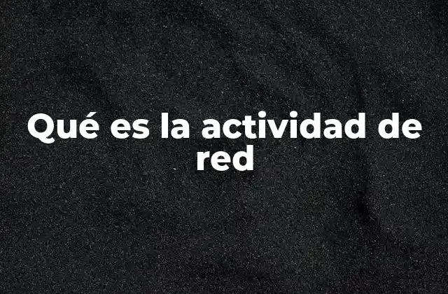 Qué es la Actividad de Red