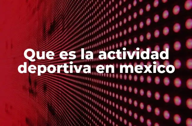 Que es la Actividad Deportiva en Mexico