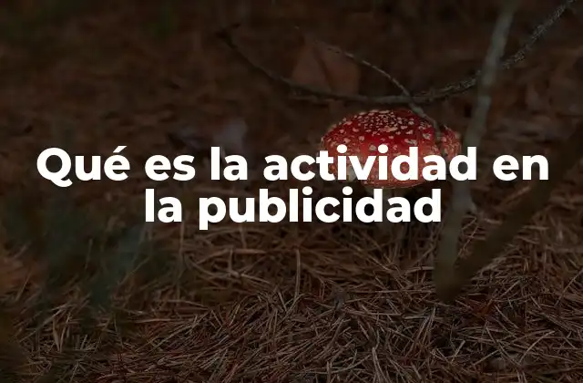 Qué es la Actividad en la Publicidad