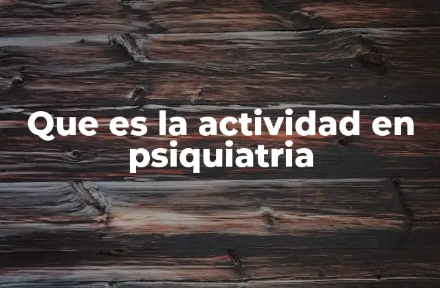 Que es la Actividad en Psiquiatria