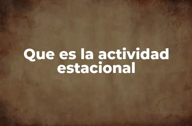 Que es la Actividad Estacional