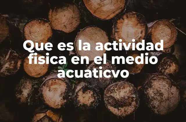 Que es la Actividad Fisica en el Medio Acuaticvo