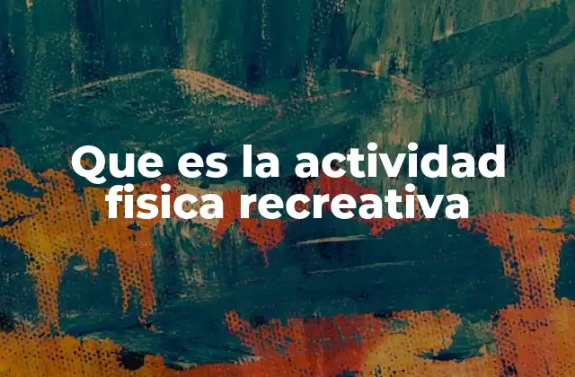 Que es la Actividad Fisica Recreativa
