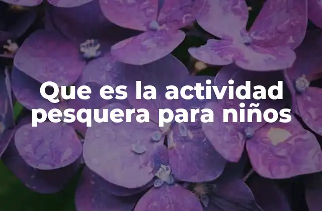 Que es la Actividad Pesquera para Niños