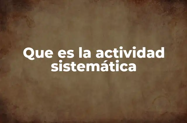 Que es la Actividad Sistemática