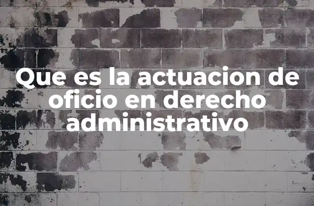 Que es la Actuacion de Oficio en Derecho Administrativo
