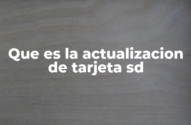 Que es la Actualizacion de Tarjeta Sd