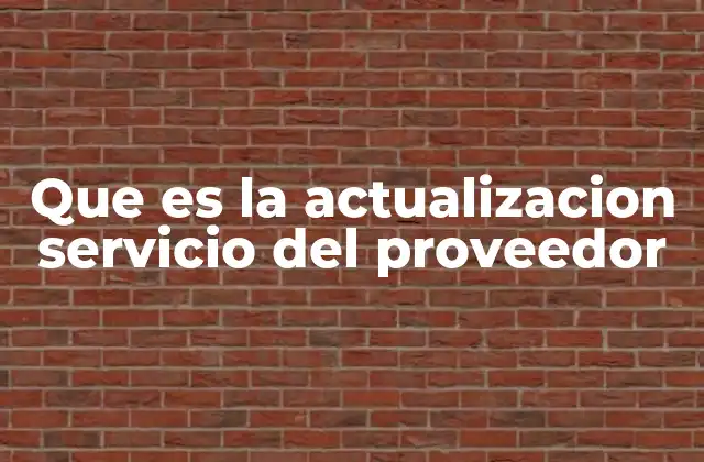 Que es la Actualizacion Servicio Del Proveedor 2 Cómo afectan las actualizaciones a la operación diaria