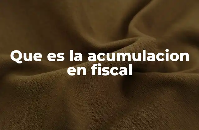 Que es la Acumulacion en Fiscal
