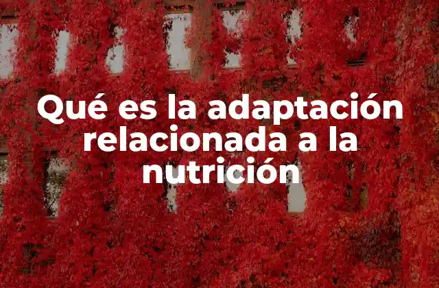Qué es la Adaptación Relacionada a la Nutrición