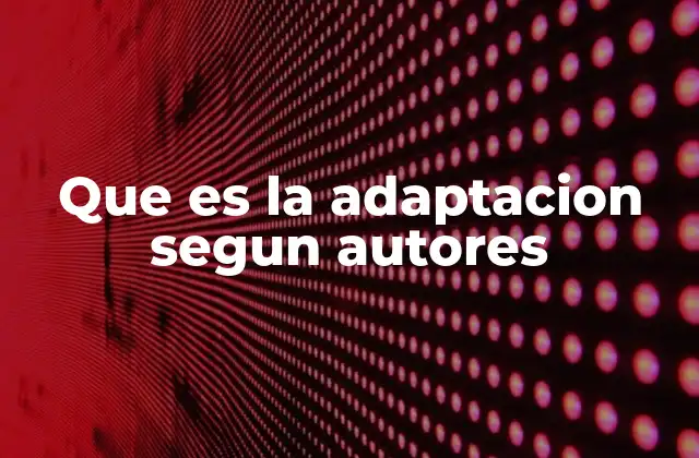 La evolución conceptual de la adaptación a través del tiempo