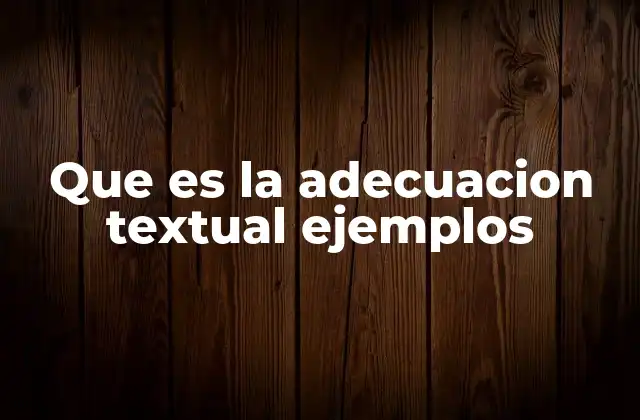Que es la Adecuacion Textual Ejemplos