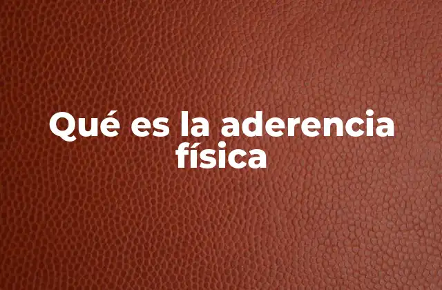 Qué es la Aderencia Física