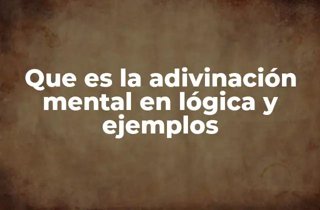 Que es la Adivinación Mental en Lógica y Ejemplos