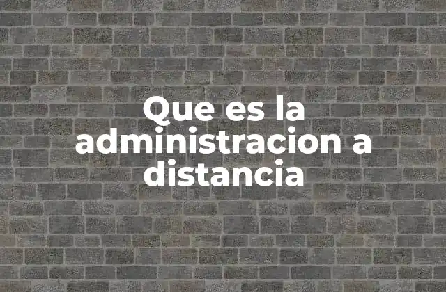 Que es la Administracion a Distancia
