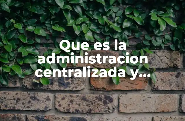 Que es la Administracion Centralizada y Paraestatal