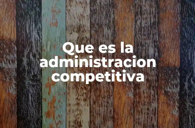 Que es la Administracion Competitiva