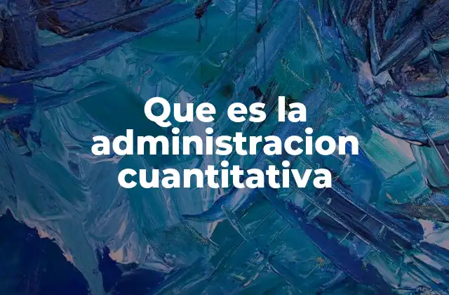 Que es la Administracion Cuantitativa