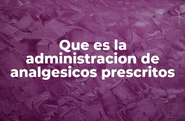 Que es la Administracion de Analgesicos Prescritos 2 El papel de los profesionales de la salud en la administración de analgésicos