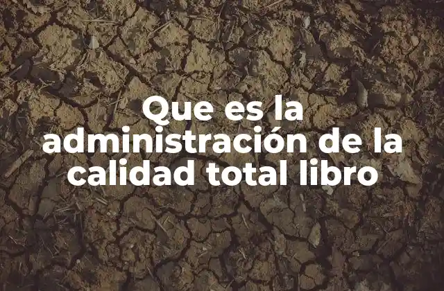 Que es la Administración de la Calidad Total Libro