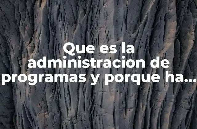 Que es la Administracion de Programas y Porque Ha Evolucionado