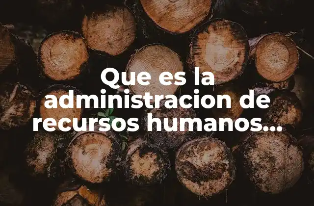 Que es la Administracion de Recursos Humanos Yahoo