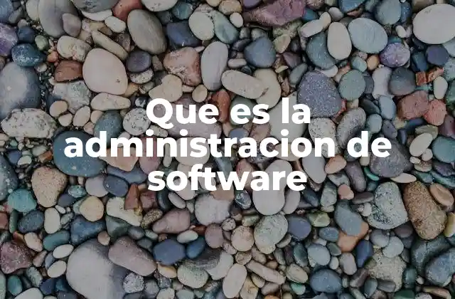 Que es la Administracion de Software