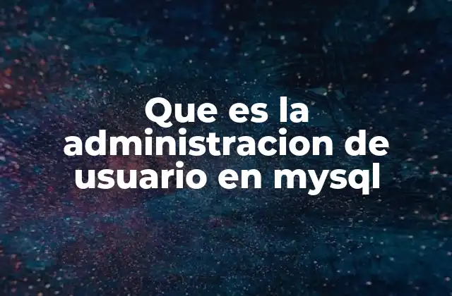 Que es la Administracion de Usuario en Mysql