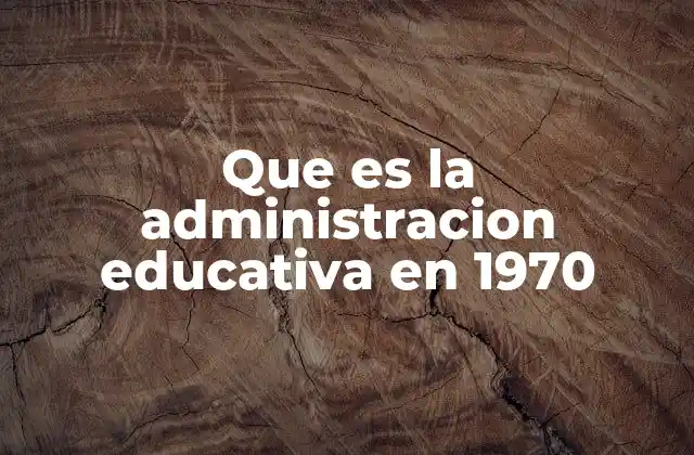 El contexto de la gestión escolar en la década de 1970