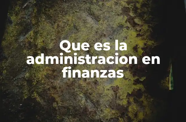 El papel de la administración en la gestión de recursos económicos