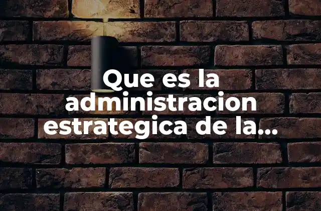 Que es la Administracion Estrategica de la Produccion