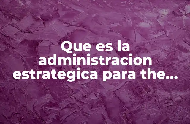 Que es la Administracion Estrategica para The Coca Cola