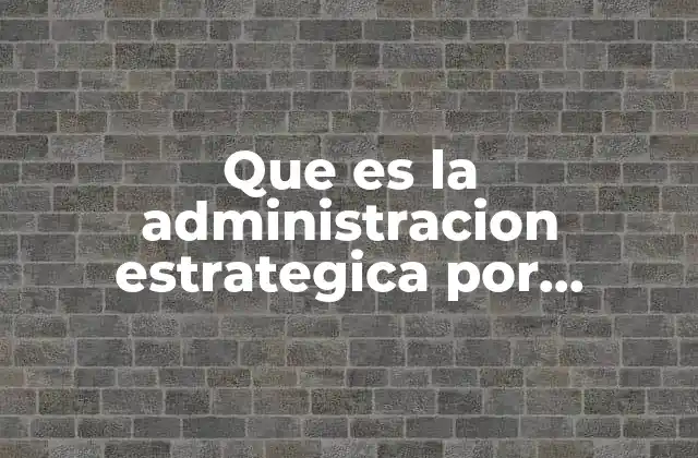 Que es la Administracion Estrategica por Escenarios