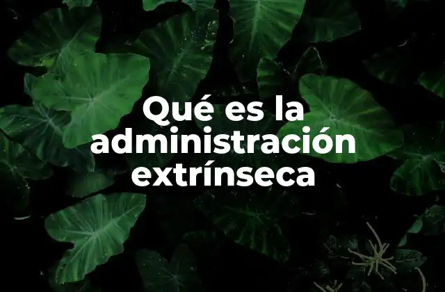 Qué es la Administración Extrínseca