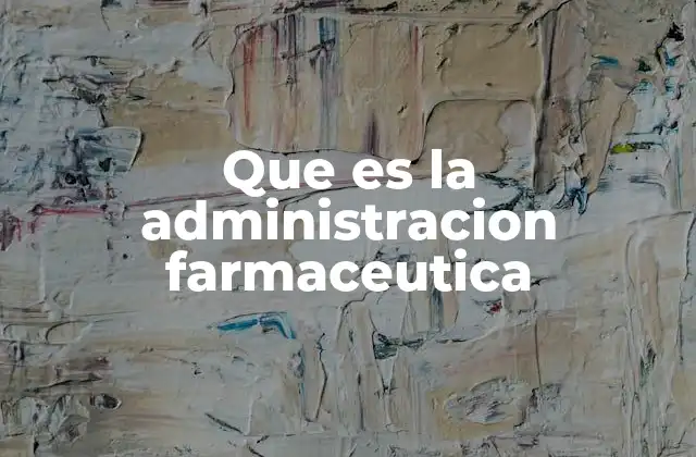 Que es la Administracion Farmaceutica