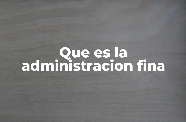 Que es la Administracion Fina