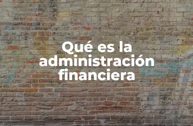 Qué es la Administración Financiera