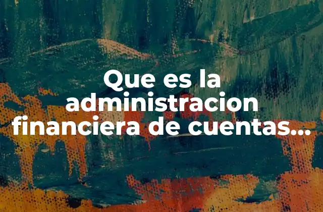 Que es la Administracion Financiera de Cuentas por Pagar