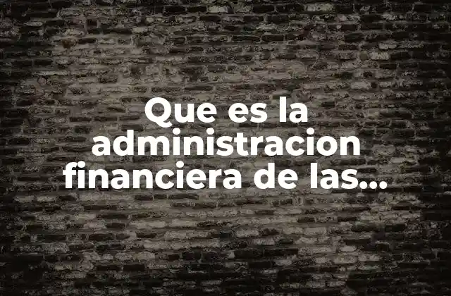Que es la Administracion Financiera de las Cuentas por Cobrar
