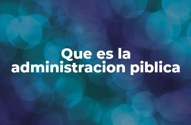 Que es la Administracion Piblica