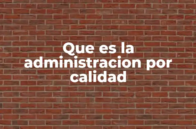 Que es la Administracion por Calidad
