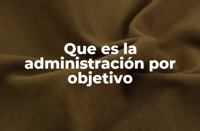 Que es la Administración por Objetivo