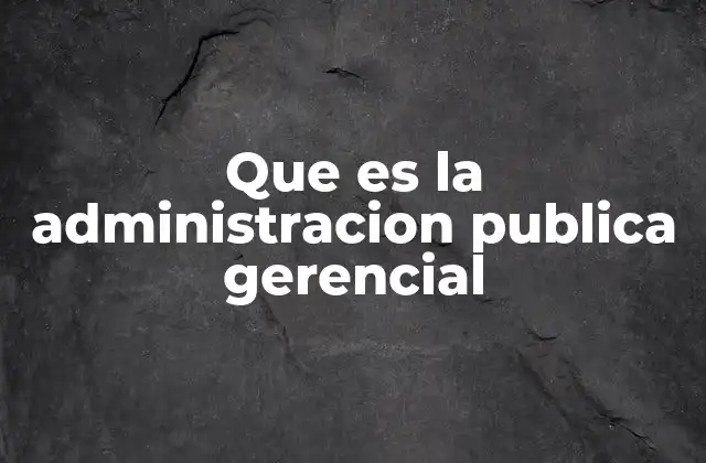 La evolución del modelo administrativo público